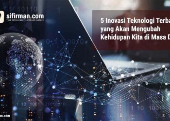 5 Inovasi Teknologi Terbaru yang Akan Mengubah Kehidupan Kita di Masa Depan