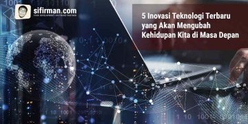 5 Inovasi Teknologi Terbaru yang Akan Mengubah Kehidupan Kita di Masa Depan